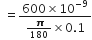 space equals fraction numerator 600 cross times 10 to the power of negative 9 end exponent over denominator bold italic pi over 180 cross times 0.1 end fraction