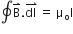 contour integral straight B with rightwards harpoon with barb upwards on top. stack dl straight space with rightwards harpoon with barb upwards on top equals straight space straight mu subscript straight o straight I