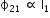straight ϕ subscript 21 straight space proportional to straight space straight I subscript 1