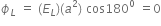 ϕ subscript L space equals space left parenthesis E subscript L right parenthesis left parenthesis a squared right parenthesis space cos 180 to the power of 0 space equals 0