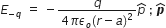 E subscript negative q end subscript space equals space minus fraction numerator q over denominator 4 pi epsilon subscript o left parenthesis r minus a right parenthesis squared end fraction p with hat on top space semicolon space bold italic p with hat on top
