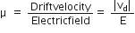straight mu space equals space Driftvelocity over Electricfield equals space fraction numerator vertical line straight v subscript straight d vertical line over denominator straight E end fraction