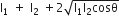 straight I subscript 1 space plus space straight I subscript 2 space plus 2 square root of straight I subscript 1 straight I subscript 2 cosθ end root