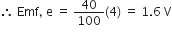 therefore straight space Emf comma straight space straight e straight space equals straight space 40 over 100 left parenthesis 4 right parenthesis straight space equals straight space 1.6 straight space straight V