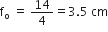 straight f subscript straight o straight space equals straight space 14 over 4 equals 3.5 straight space cm