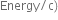 Energy divided by straight c right parenthesis
