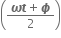 open parentheses fraction numerator bold italic omega bold italic t plus bold italic ϕ over denominator 2 end fraction close parentheses