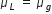 mu subscript L space equals space mu subscript g