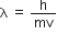 straight lambda straight space equals straight space straight h over mv