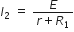 I subscript 2 space equals space fraction numerator E over denominator r plus R subscript 1 end fraction