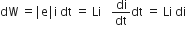 dW straight space equals vertical line straight e vertical line straight i straight space dt straight space equals straight space Li    di over dt dt straight space equals straight space Li straight space di