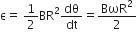 straight epsilon equals straight space 1 half BR squared dθ over dt equals BωR squared over 2