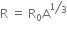 straight R straight space equals straight space straight R subscript 0 straight A to the power of bevelled 1 third end exponent
