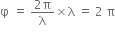straight phi space equals space fraction numerator 2 straight pi over denominator straight lambda end fraction cross times straight lambda space equals space 2 straight space straight pi