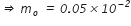 italic rightwards double arrow italic space m subscript o space italic equals space italic 0 italic. italic 05 italic cross times italic 10 to the power of italic minus italic 2 end exponent