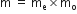 straight m straight space equals straight space straight m subscript straight e cross times straight m subscript straight o