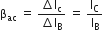 straight beta subscript ac straight space equals straight space fraction numerator increment straight I subscript straight c over denominator increment straight I subscript straight B end fraction straight space equals straight space straight I subscript straight C over straight I subscript straight B