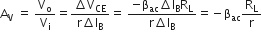straight A subscript straight V straight space equals straight space straight V subscript straight o over straight V subscript straight i equals fraction numerator increment straight V subscript CE over denominator straight r increment straight I subscript straight B end fraction equals straight space fraction numerator negative straight beta subscript ac increment straight I subscript straight B straight R subscript straight L over denominator straight r increment straight I subscript straight B end fraction equals negative straight beta subscript ac straight R subscript straight L over straight r