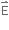 straight E with rightwards harpoon with barb upwards on top