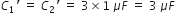 C subscript 1 apostrophe space equals space C subscript 2 apostrophe space equals space 3 cross times 1 space mu F space equals space 3 space mu F