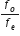 f subscript o over f subscript e