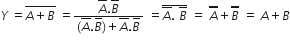 Y space equals stack A plus B with bar on top space equals fraction numerator top enclose A. top enclose B over denominator left parenthesis A with bar on top. B with bar on top right parenthesis plus A with bar on top. B with bar on top end fraction space equals top enclose A with bar on top. space top enclose B end enclose space equals space top enclose top enclose A end enclose plus top enclose top enclose B end enclose space equals space A plus B