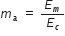 m subscript a space equals space E subscript m over E subscript c