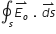 stretchy contour integral subscript s stack E subscript o with rightwards harpoon with barb upwards on top space. space stack d s with rightwards harpoon with barb upwards on top