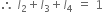 therefore space I subscript 2 plus I subscript 3 plus I subscript 4 space equals space 1