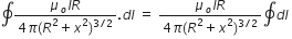 contour integral fraction numerator mu subscript o I R over denominator 4 pi left parenthesis R squared plus x squared right parenthesis to the power of 3 divided by 2 end exponent end fraction. d l space equals space fraction numerator mu subscript o I R over denominator 4 pi left parenthesis R squared plus x squared right parenthesis to the power of 3 divided by 2 end exponent end fraction contour integral d l space
