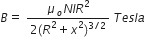 B equals space fraction numerator mu subscript o N I R squared over denominator 2 left parenthesis R squared plus x squared right parenthesis to the power of 3 divided by 2 end exponent end fraction space T e s l a