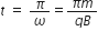 t space equals space pi over omega equals fraction numerator pi m over denominator q B end fraction