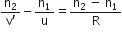 fraction numerator straight n subscript 2 over denominator straight v straight apostrophe end fraction minus straight n subscript 1 over straight u equals fraction numerator straight n subscript 2 straight space minus straight space straight n subscript 1 over denominator straight R end fraction