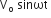 straight V subscript straight o space sinωt space