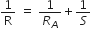 1 over straight R space equals space 1 over R subscript A plus 1 over S