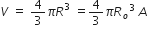 V space equals space 4 over 3 pi R cubed space equals 4 over 3 pi R subscript o cubed space A