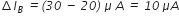 increment I subscript B italic space italic equals italic left parenthesis italic 30 italic space italic minus italic space italic 20 italic right parenthesis italic space mu italic space A italic space italic equals italic space italic 10 italic space mu A