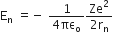 straight E subscript straight n space equals negative space fraction numerator 1 over denominator 4 πε subscript straight o end fraction fraction numerator Ze squared over denominator 2 straight r subscript straight n end fraction