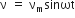 straight nu space equals space straight nu subscript straight m sinωt