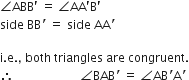 angle ABB apostrophe space equals space angle AA apostrophe straight B apostrophe
side space BB apostrophe space equals space side space AA apostrophe space

straight i. straight e. comma space both space triangles space are space congruent.
therefore space space space space space space space space space space space space space space space space space space space space space space angle BAB apostrophe space equals space angle AB apostrophe straight A apostrophe