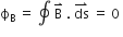straight ϕ subscript straight B space equals space contour integral space straight B with rightwards harpoon with barb upwards on top space. space ds with rightwards harpoon with barb upwards on top space equals space 0 space