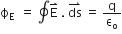 straight ϕ subscript straight E space space end subscript equals space contour integral straight E with rightwards harpoon with barb upwards on top space. space ds with rightwards harpoon with barb upwards on top space equals space straight q over straight epsilon subscript straight o