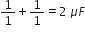 1 over 1 plus 1 over 1 equals 2 space mu F