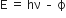 straight E straight space equals straight space hν straight space – straight space straight ϕ