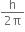 fraction numerator straight h over denominator 2 straight pi end fraction