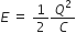 E space equals space 1 half Q squared over C