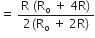 equals space fraction numerator straight R space left parenthesis straight R subscript straight o space plus space 4 straight R right parenthesis over denominator 2 left parenthesis straight R subscript straight o space plus space 2 straight R right parenthesis end fraction