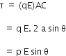 straight tau space equals space left parenthesis qE right parenthesis AC

space space equals space straight q space straight E. space 2 space straight a space sin space straight theta

space space equals space straight p space straight E space sin space straight theta