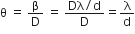 straight theta space equals space straight beta over straight D space equals space fraction numerator Dλ divided by straight d over denominator straight D end fraction equals straight lambda over straight d