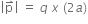 open vertical bar straight p with rightwards harpoon with barb upwards on top close vertical bar space equals space q space x space left parenthesis 2 a right parenthesis